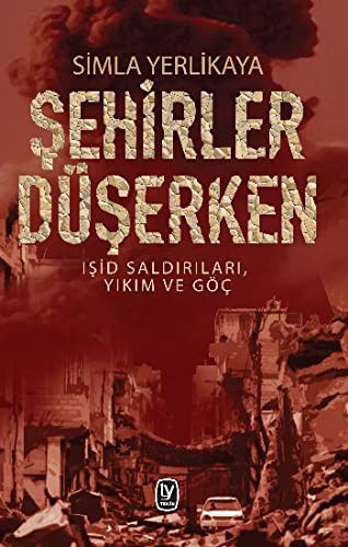 Cover for Sehirler Düserken - Isid Saldirilari, Yikim ve Göc