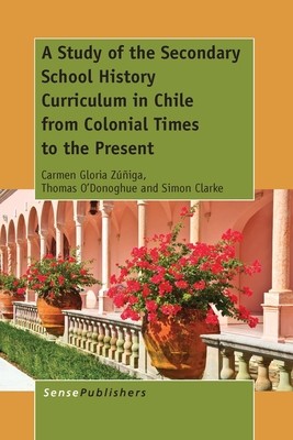Cover for Study of the Secondary School History Curriculum in Chile from Colonial Times to the Present