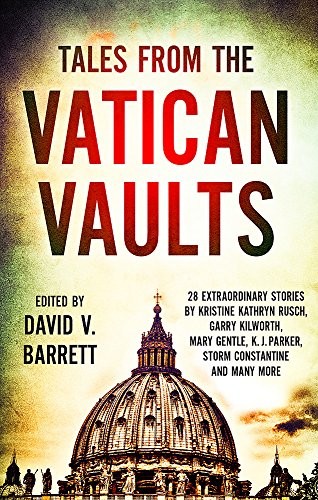 Cover for Tales from the Vatican Vaults: 28 extraordinary stories by Kristine Kathryn Rusch, Garry Kilworth, Mary Gentle, KJ Parker, Storm Constantine and many more