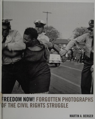 Cover for Freedom Now!: Forgotten Photographs of the Civil Rights Struggle