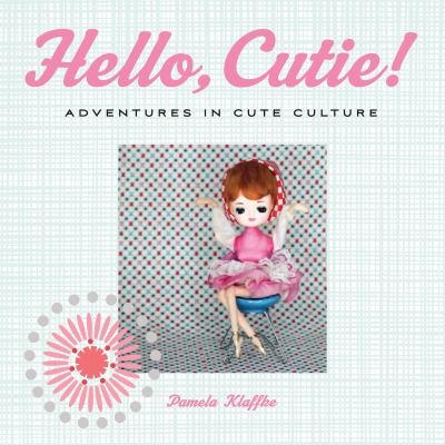 Cover for Hello Cutie Adventures In Cute Culture