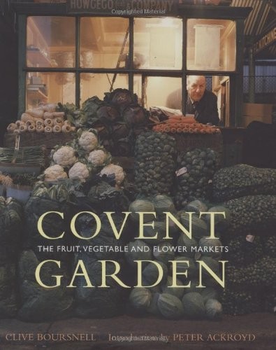 Cover for Covent Garden: The Fruit, Vegetable and Flower Markets