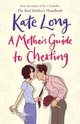 Cover for A Mothers Guide To Cheating