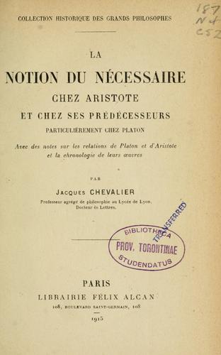 Cover for La notion du nécessaire chez Aristote et chez ses prédécesseurs, particulièrement chez Platon