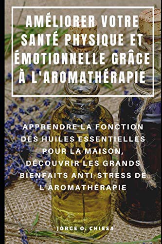 Cover for AMÉLIORER VOTRE SANTÉ PHYSIQUE ET ÉMOTIONNELLE GRÂCE À L'AROMATHÉRAPIE