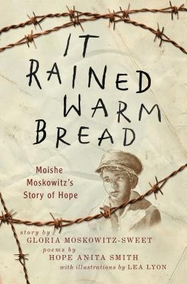 Cover for It Rained Warm Bread: Moishe Moskowitz's Story of Hope