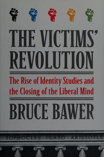 Cover for The victims' revolution : the rise of identity studies and the closing of the liberal mind