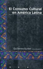 Cover for El consumo cultural en America Latina  : construccion teorica y lineas de investigacion