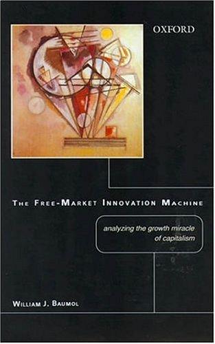 Cover for The Free-Market Innovation Machine ; Analyzing the Growth Miracle of Capitalism