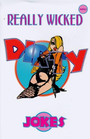 Cover for Really Wicked Dirty Jokes (Really Wicked Joke Books)
