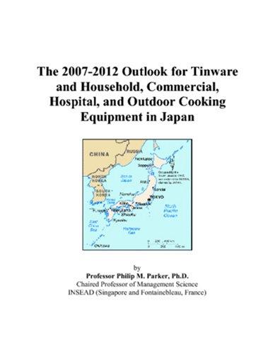 Cover for The 2007-2012 Outlook for Tinware and Household, Commercial, Hospital, and Outdoor Cooking Equipment in Japan