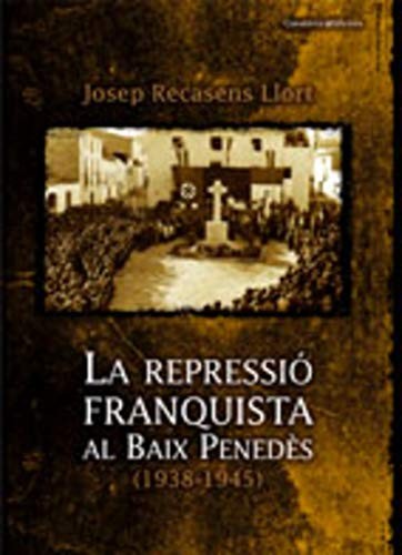 Cover for La repressió franquista al Baix Penedès