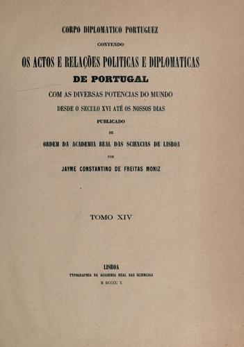 Cover for Corpo diplomático portugues, contendo os actos e relações políticas e diplomáticas de Portugal com as diversas potências do mundo desde o século 16 até os nossos dias.