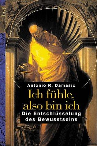 Cover for Ich fühle, also bin ich. Die Entschlüsselung des Bewusstseins.