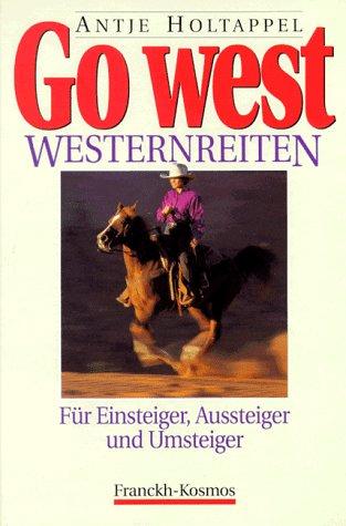 Cover for Go West. Westernreiten. Für Einsteiger, Aussteiger und Umsteiger.