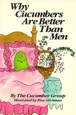 Cover for Why Cucumbers Are Better Than Men