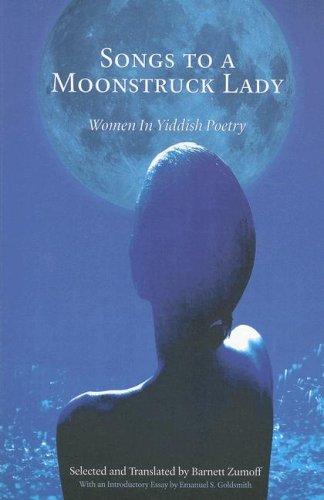 Cover for Songs to a Moonstruck Lady: Women in Yiddish Poetry