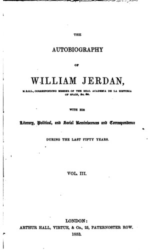 Cover for The Autobiography of William Jerdan: With His Literary, Political and Social ...