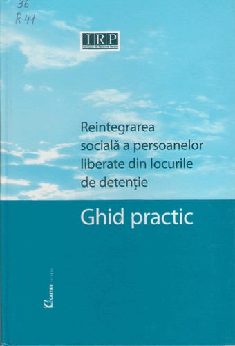 Cover for Reintegrarea socială a persoanelor liberate din locurile de detenţie : Ghid practic
