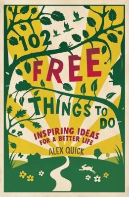 Cover for The Free Way 102 Completely Free Completely Lifetransforming Things To Do