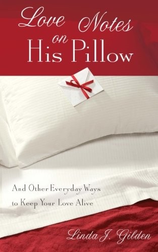 Cover for Love Notes on His Pillow : And Other Everyday Ways to Keep Your Love Alive