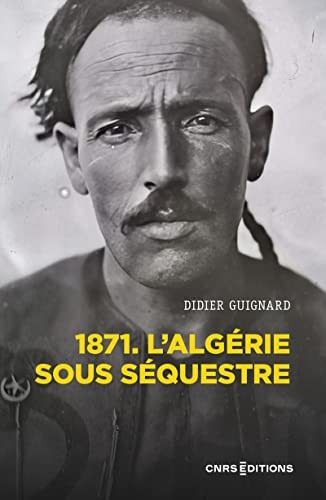 Cover for 1871 - L'Algérie sous séquestre - Une coupe dans le corps social  siècle