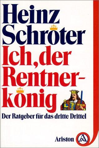 Cover for Ich, der Rentnerkönig. Der Ratgeber für das dritte Drittel.