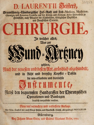 Cover for Chirurgie, in welcher alles, was zur Wund-Artzney gehöret, nach der neusten und besten Art, gründlich abgehandelt, und in vielen Kupffer-Tafeln die neuerfundene und dienlichste Instrumente, nebst den bequemsten Handgriffen der chirurgischen Operationen und Bandagen deutlich vorgestellet werden