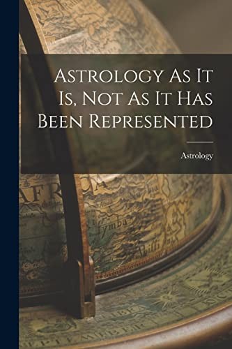 Cover for Astrology As It Is, Not As It Has Been Represented