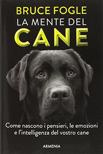 Cover for La mente del cane. Come nascono i pensieri, le emozioni e l'intelligenza del vostro cane