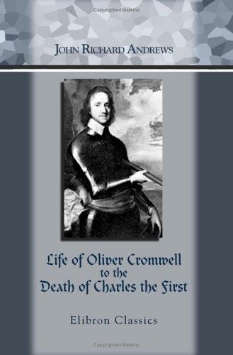 Cover for Life of Oliver Cromwell to the Death of Charles the First