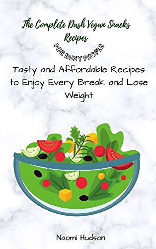 Cover for The Complete Dash Vegan Snacks Recipes for Busy People