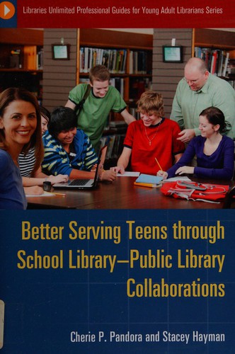 Cover for Better serving teens through school library-public library collaborations