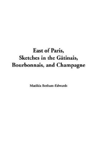 Cover for East of Paris, Sketches in the G?Tinais, Bourbonnais, and Champagne