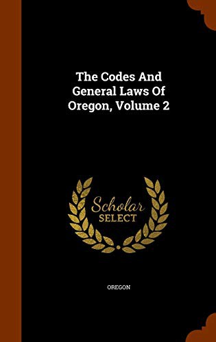 Cover for The Codes And General Laws Of Oregon, Volume 2