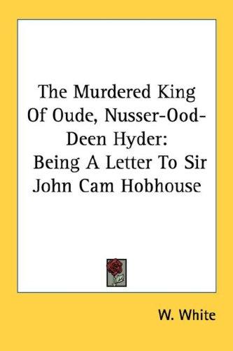 Cover for The Murdered King Of Oude, Nusser-Ood-Deen Hyder