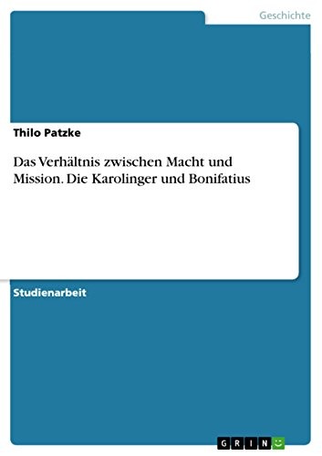 Cover for Das Verhältnis zwischen Macht und Mission. Die Karolinger und Bonifatius