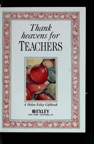 Cover for Thank heavens for teachers /[Picture and text selection Helen Exley]