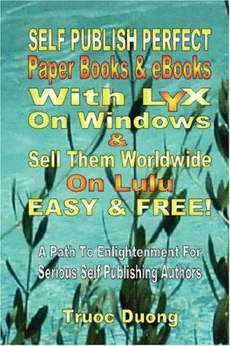 Cover for Self Publish Perfect Paperbooks & eBooks With LyX On Windows & Sell Them Worldwide On Lulu Easy & FREE!