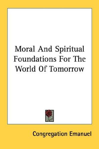Cover for Moral And Spiritual Foundations For The World Of Tomorrow