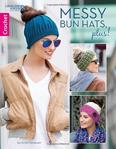 Cover for Messy Bun Hats, Plus!-10 Easy-to-Crochet Stylish Toppers Using Medium Weight Yarn