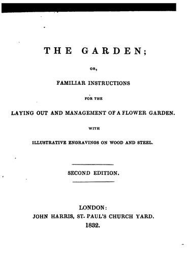 Cover for The Garden: Or, Familiar Instructions for the Laying Out and Management of a Flower Garden, with ...