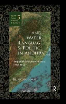 Cover for Land Water Language And Politics In Andhra Regional Evolution In India Since 1850