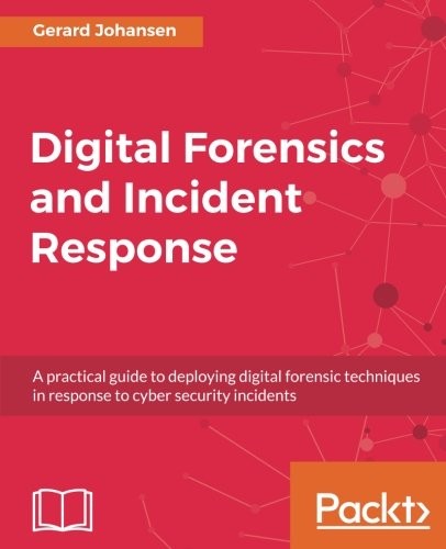 Cover for Digital Forensics and Incident Response: A practical guide to deploying digital forensic techniques in response to cyber security incidents