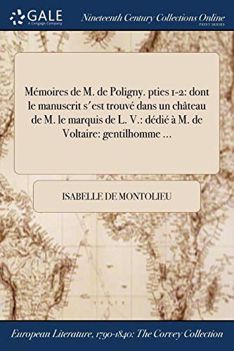 Cover for Mémoires de M. de Poligny. pties 1-2 : dont le manuscrit s'est trouvé dans un château de M. le marquis de L. V. : dédié à M. de Voltaire
