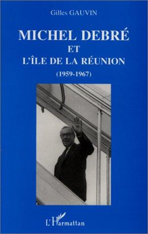 Cover for Michel Debré  et l'Ile de la Réunion (1959-1967)