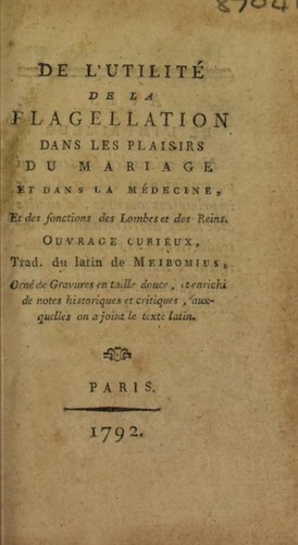 Cover for De l'utilité de la flagellation dans les plaisirs du mariage et dans la médecine, et des fonctions des lombes et des reins