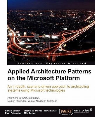 Cover for Applied Architecture Patterns On The Microsoft Platform An Indepth Scenariodriven Approach To Architecting Systems Using Microsoft Technologies