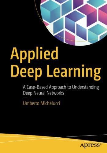 Cover for Applied Deep Learning: A Case-Based Approach to Understanding Deep Neural Networks