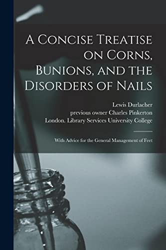 Cover for A Concise Treatise on Corns, Bunions, and the Disorders of Nails [electronic Resource]